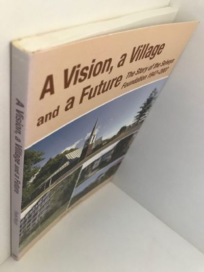 A VISION, A VILLAGE AND A FUTURE: The Story of Selwyn Foundation 1947-2007