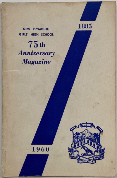 NEW PLYMOUTH GIRLS' HIGH SCHOOL: 75th Anniversary Magazine 1885-1960 