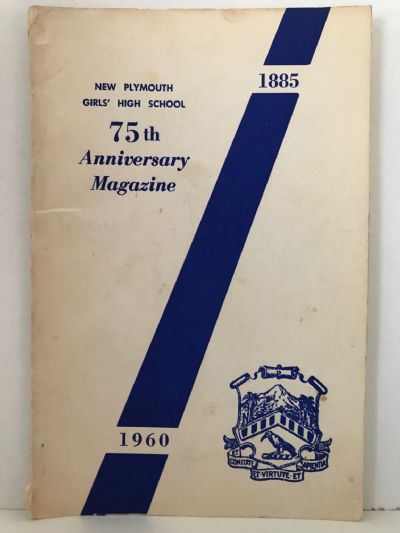 NEW PLYMOUTH GIRLS' HIGH SCHOOL: 75th Anniversary Magazine 1885-1960