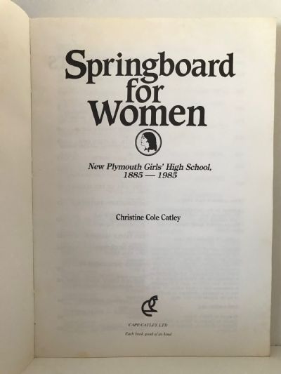 SPRINGBOARD FOR WOMEN: New Plymouth Girls' High School 1885-1985