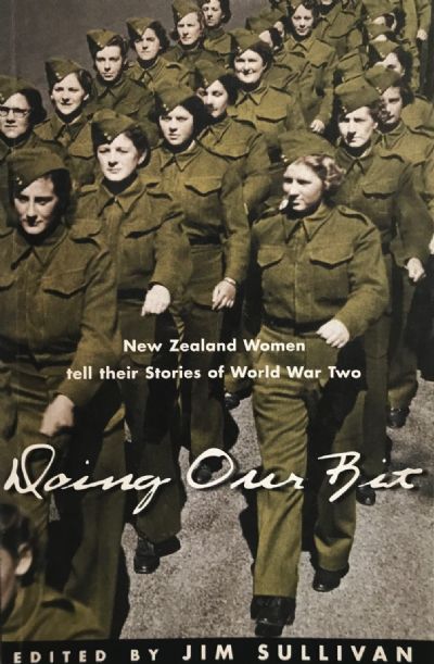DOING OUR BIT: New Zealand Women Tell Their Stories of World War Two 