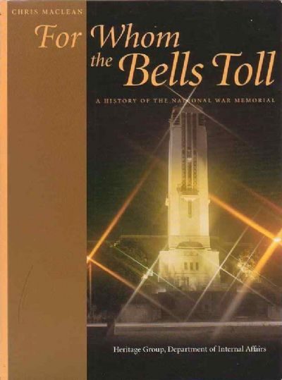 FOR WHOM THE BELLS TOLL: A History of The National War Memorial 
