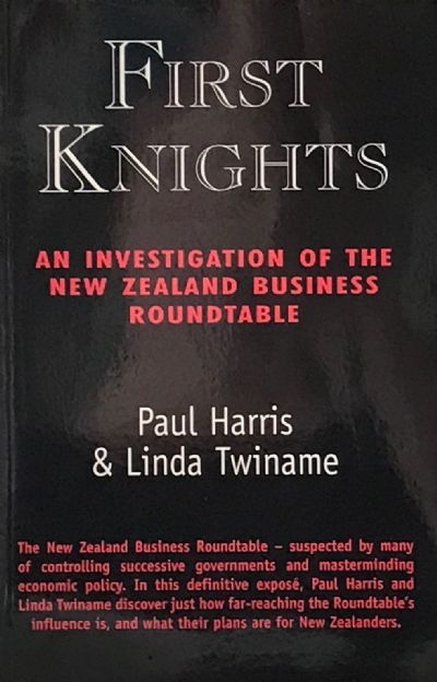 FIRST KNIGHTS: An Investigation of The New Zealand Business Roundtable 
