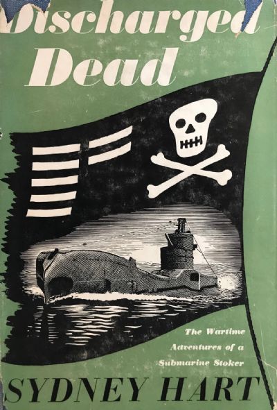 DISCHARGED DEAD: The Wartime Adventures of a Submarine Stoker