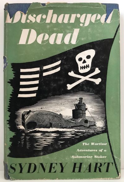 DISCHARGED DEAD: The Wartime Adventures of a Submarine Stoker