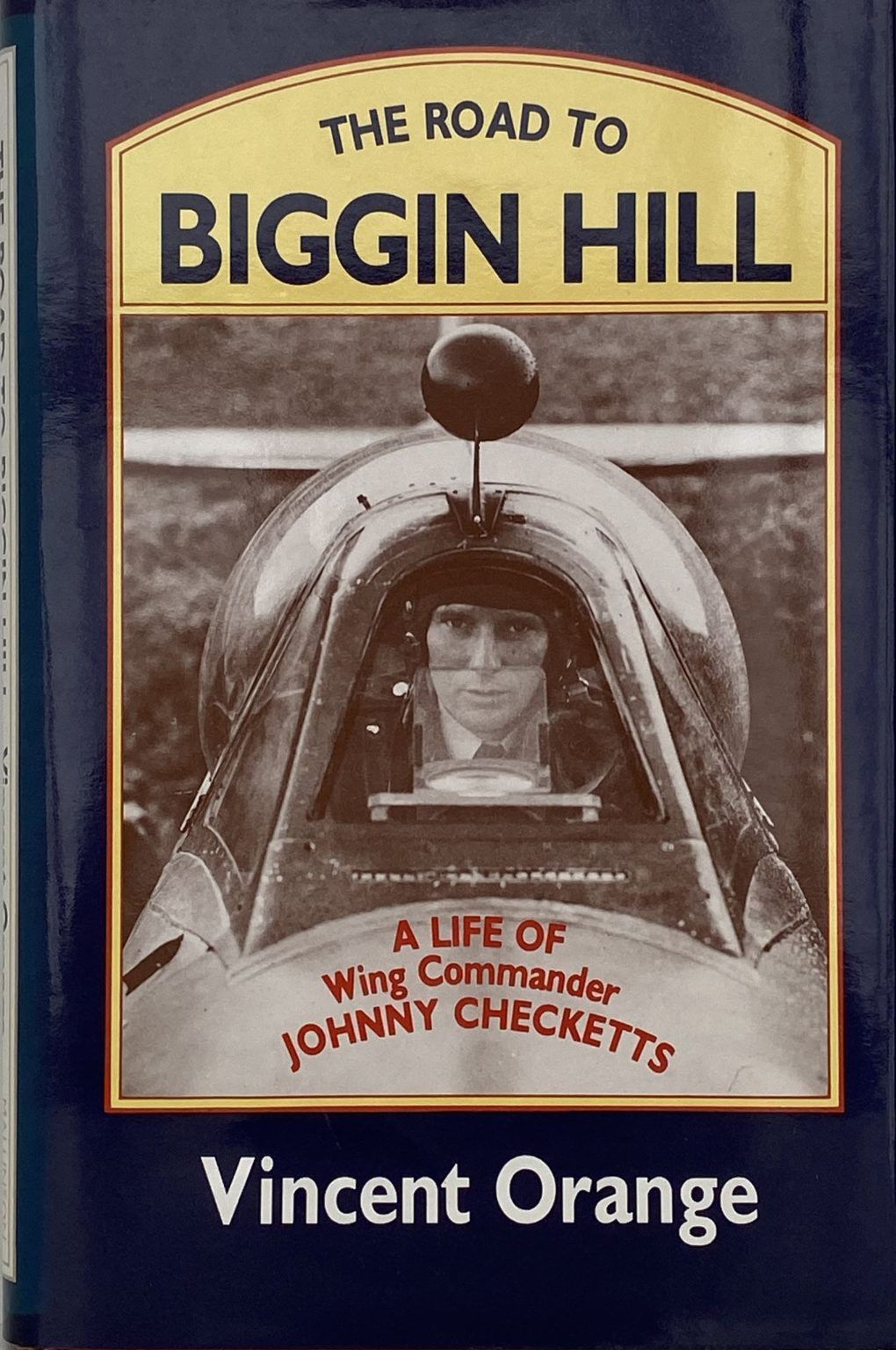 THE ROAD TO BIGGIN HILL: A Life of Wing Commander Johnny Checketts