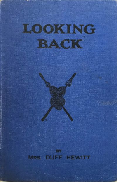 LOOKING BACK: Or Personal Reminiscences by The Widow of a Pioneer Settler 