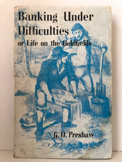 BANKING UNDER DIFFICULTIES: Or Life on the Goldfields