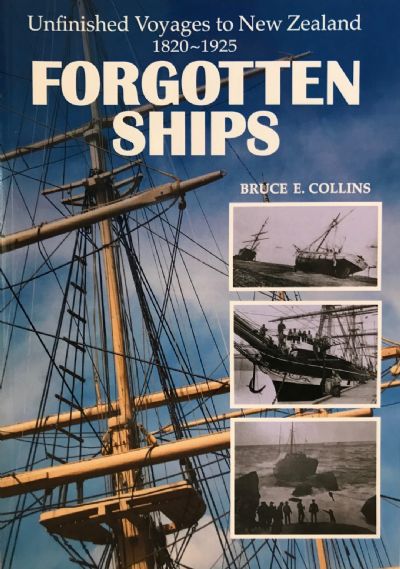 FORGOTTEN SHIPS: Unfinished Voyages To New Zealand 1820-1925 