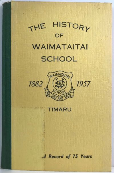 THE HISTORY OF WAIMATAITAI SCHOOL Timaru 1882-1957: Proud History of 75 Years