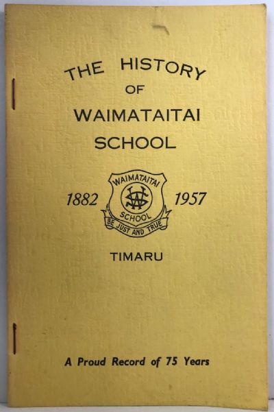 THE HISTORY OF WAIMATAITAI SCHOOL Timaru 1882-1957: A Proud History of 75 Years