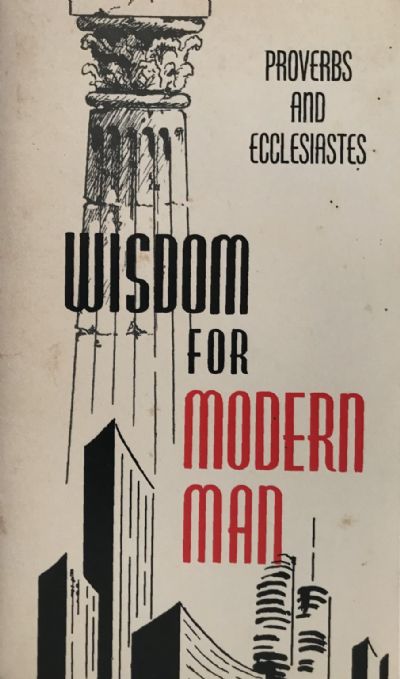 WISDOM FOR MODERN MAN: Proverbs and Ecclesiastes 