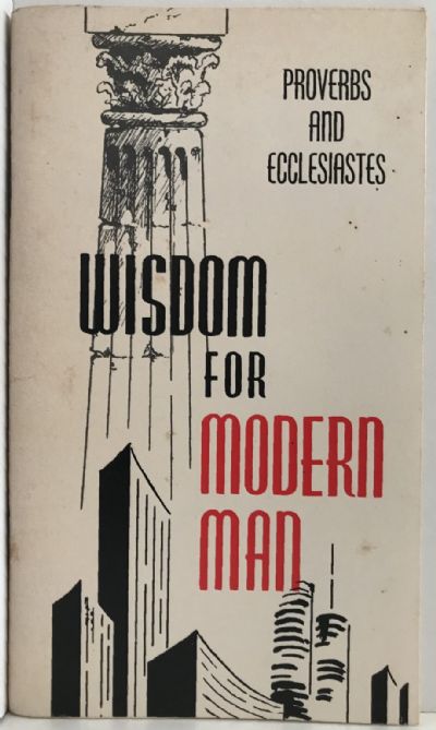 WISDOM FOR MODERN MAN: Proverbs and Ecclesiastes