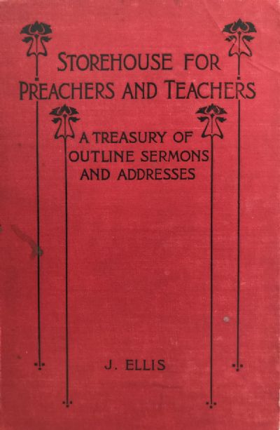 STOREHOUSE FOR PREACHERS AND TEACHERS: Sermons and Addresses 