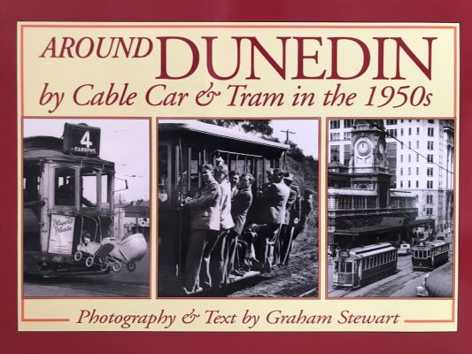 AROUND DUNEDIN: By Cable Car and Tram in the 1950s 