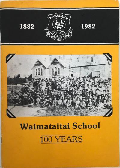 WAIMATAITAI SCHOOL 100 YEARS 1882-1982 