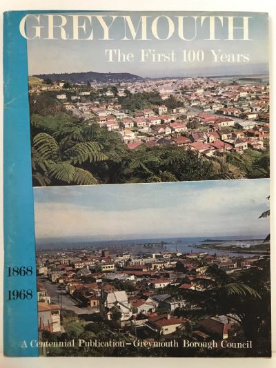 GREYMOUTH: The First 100 Years 1868 - 1968