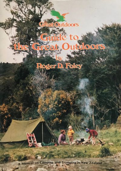 GUIDE TO THE GREAT OUTDOORS A Manual on Camping and Tramping in New Zealand