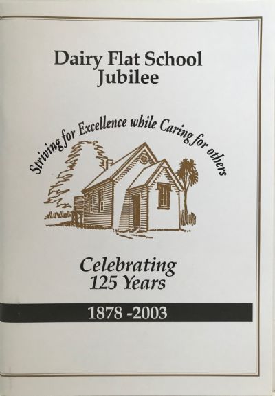 DAIRY FLAT SCHOOL JUBILEE: Celebrating 125 Years 1878 - 2003