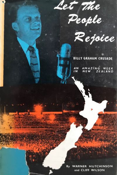 LET THE PEOPLE REJOICE: Billy Graham Crusade, an Amazing Week in New Zealand 