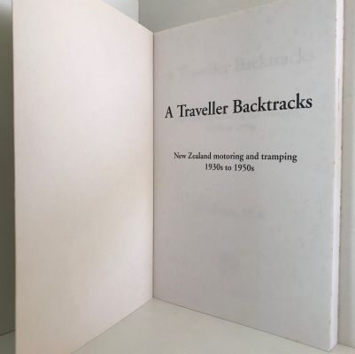 A TRAVELLER BACKTRACKS: New Zealand Motoring & Tramping 1930s-1950s