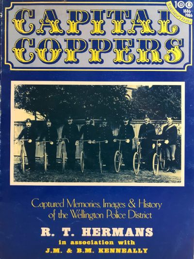 CAPITAL COPPERS: Captured Memories & History of The Wellington Police District 