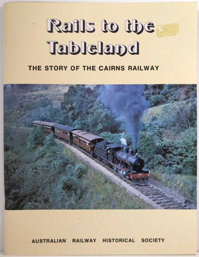 RAILS TO THE TABLELAND: The Story of the Cairns Railway
