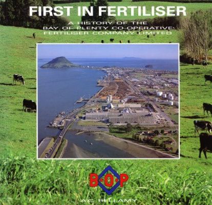 FIRST IN FERTILISER: A History of The BOP Co-Operative Fertiliser Co. 