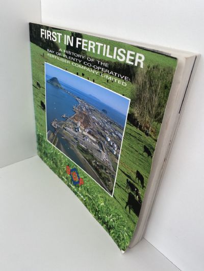 FIRST IN FERTILISER: A History of The BOP Co-Operative Fertiliser Co.
