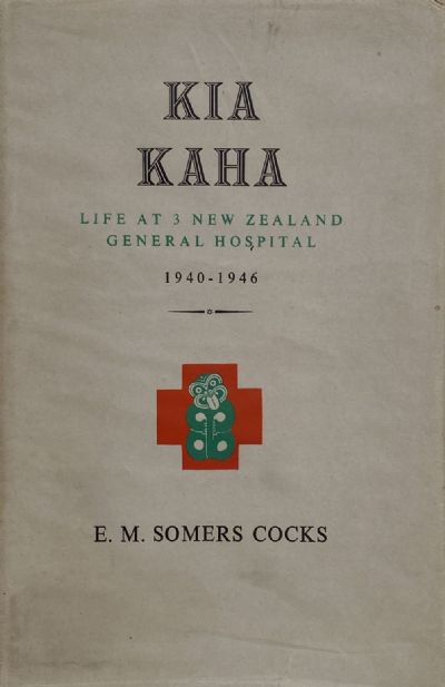 KIA KAHA: Life at 3 New Zealand General Hospital 1940-1946 