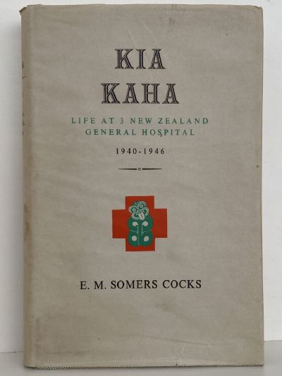 KIA KAHA: Life at 3 New Zealand General Hospital 1940-1946