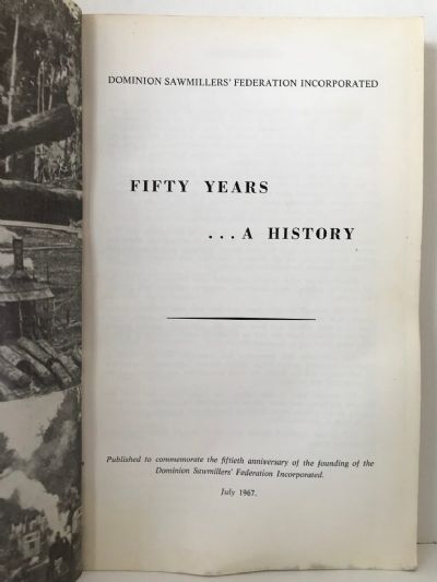 DOMINION SAWMILLERS FEDERATION: 50 Years, A History 1917 - 1967
